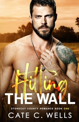 Hitting the Wall: A Stonecut County Romance by Wells, Cate C.