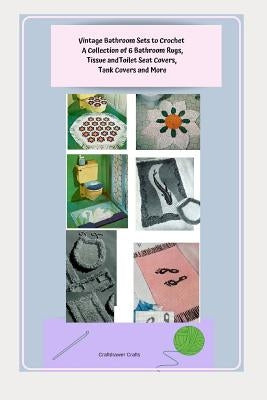 Vintage Bathroom Sets to Crochet - A Collection of 6 Bathroom Rugs, Tissue and Toilet Seat Covers, Tank Covers and More by Bookdrawer