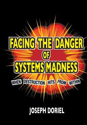 FACING THE DANGER of SYSTEM MADNESS: When Destruction Hits From Within by Doriel, Joseph