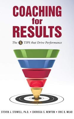 Coaching for Results: 5 Tips That Drive Performance by Stowell, Steven