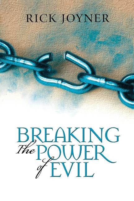 Breaking the Power of Evil by Joyner, Rick