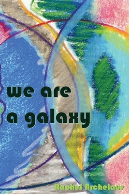 we are a galaxy by Archelaus, Rachel