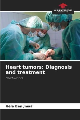 Heart tumors: Diagnosis and treatment by Ben Jmaà, Hèla