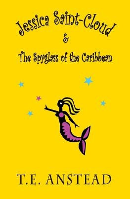 Jessica Saint-Cloud & The Spyglass of the Caribbean by Anstead, T. E.