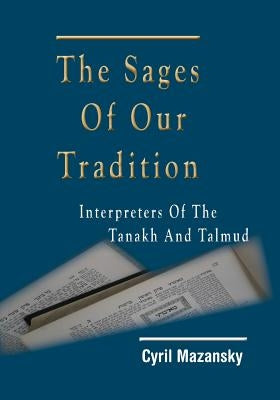 The Sages of Our Tradition: Interpreters of the Tanakh and Talmud by Mazansky, Cyril