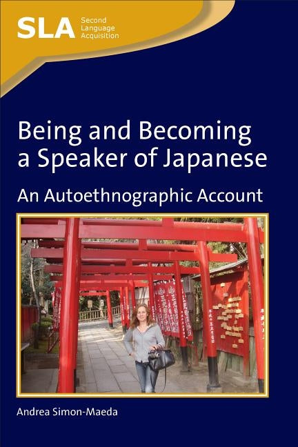 Being and Becoming a Speaker of Japanepb: An Autoethnographic Account by Simon-Maeda, Andrea