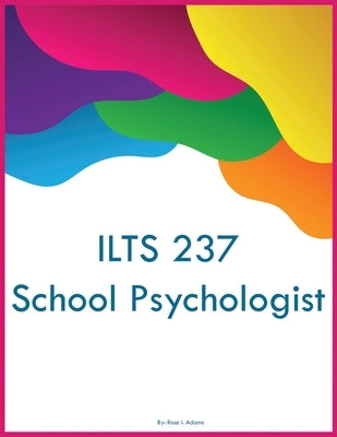 ILTS 237 School Psychologist by Adams, Rose I.