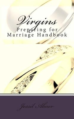 Virgins: Preparing for Marriage Handbook by Abner, Jessil