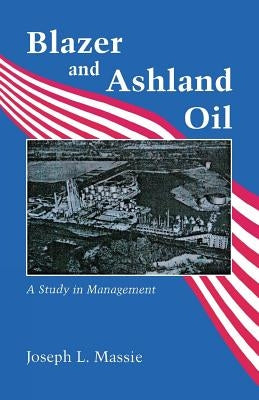 Blazer and Ashland Oil: A Study in Management by Massie, Joseph L.