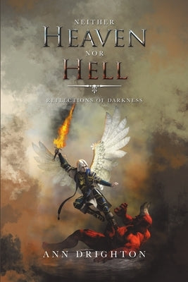 Neither Heaven nor Hell: Reflections of Darkness by Drighton, Ann