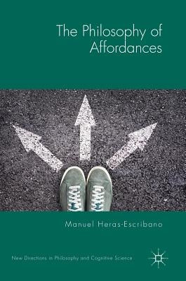 The Philosophy of Affordances by Heras-Escribano, Manuel