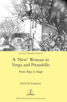 A 'New' Woman in Verga and Pirandello: From Page to Stage by de Francisci, Enza
