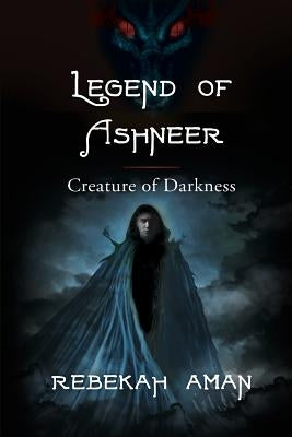Legend of Ashneer Creature of Darkness by Aman, Rebekah