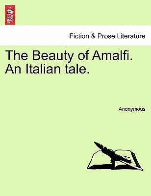 The Beauty of Amalfi. an Italian Tale. by Anonymous
