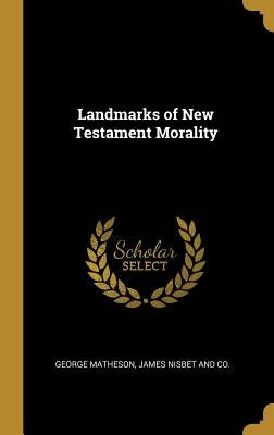 Landmarks of New Testament Morality by Matheson, George