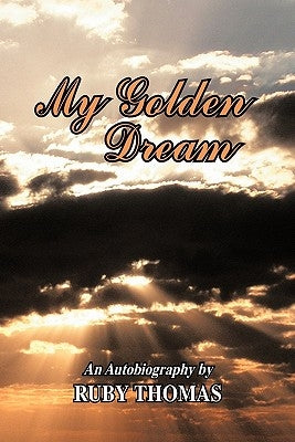 My Golden Dream: An Autobiography by Ruby Thomas by Thomas, Ruby