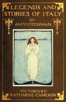 Legends and Stories of Italy by Steedman, Amy