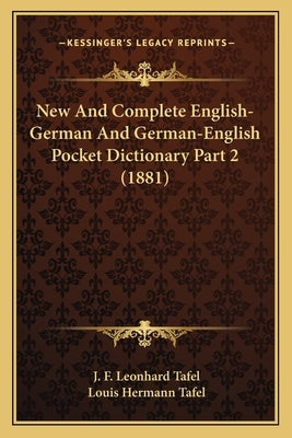 New And Complete English-German And German-English Pocket Dictionary Part 2 (1881) by Tafel, J. F. Leonhard