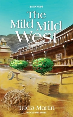 The Mild, Mild West: The Old Tree Series by Martin, Tricia