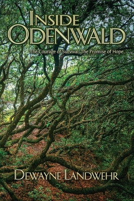Inside Odenwald: The Courage of Survival. The Promise of Hope. by Landwehr, Dewayne