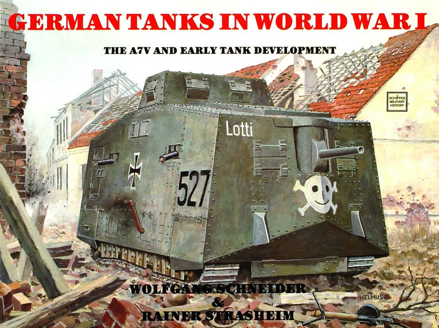 German Tanks in Wwi: The A7v & Early Tank Development by Haupt, Werner