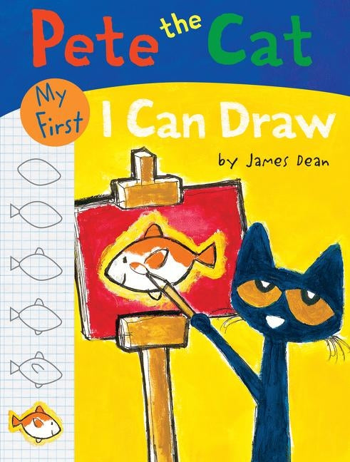 Pete the Cat: My First I Can Draw by Dean, James