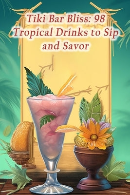 Tiki Bar Bliss: 98 Tropical Drinks to Sip and Savor by Chiu, Aroma Avenue Grill
