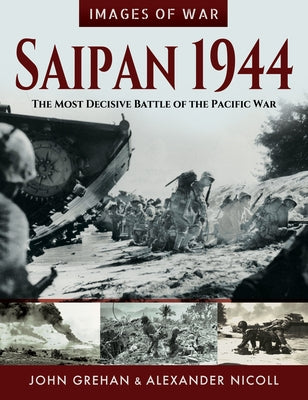 Saipan 1944: The Most Decisive Battle of the Pacific War by Grehan, John