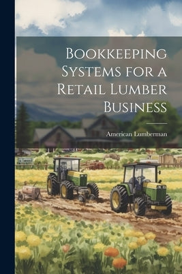 Bookkeeping Systems for a Retail Lumber Business by Lumberman, American