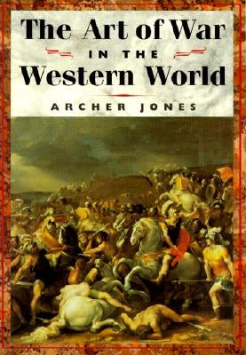 The Art of War in Western World by Jones, Archer