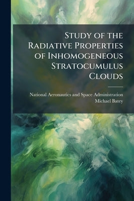 Study of the Radiative Properties of Inhomogeneous Stratocumulus Clouds by National Aeronautics and Space Administr