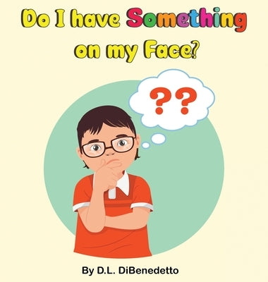 Do I have Something on my Face? by Dibenedetto, D. L.