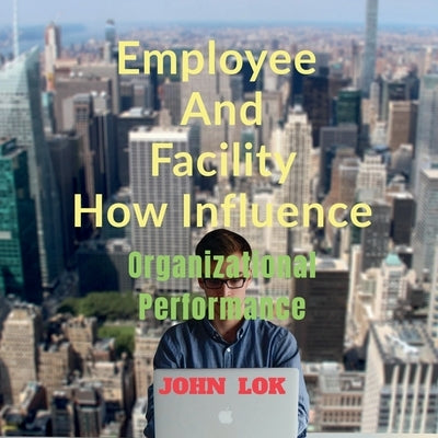 Employee And Facility How Influence by Lok, John