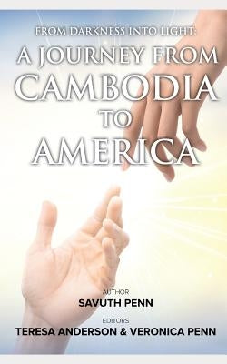 From Darkness Into Light: A Journey from Cambodia to America by Anderson, Teresa