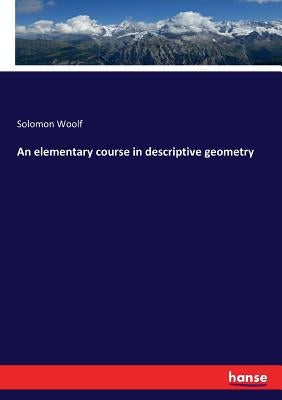 An elementary course in descriptive geometry by Woolf, Solomon