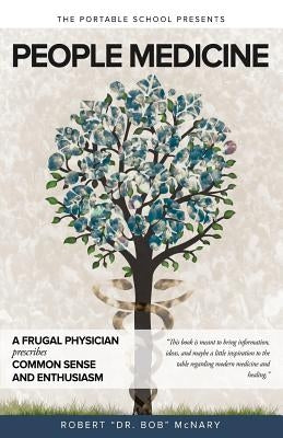 People Medicine: A Frugal Physician prescribes Common Sense and Enthusiasm by McNary, Robert
