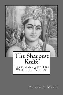 The Sharpest Knife: Lakshmana and His Words of Wisdom by Mercy, Krishna's