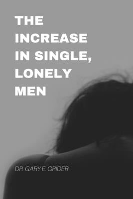 The Increase In Single, Lonely Men by Grider, Gary E.