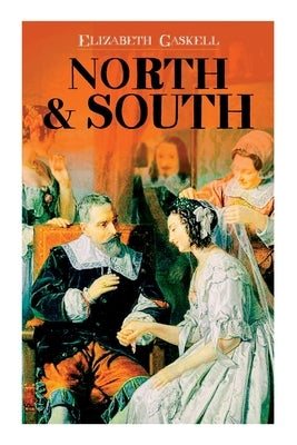 North & South: Victorian Romance Classic (Including Biography of the Author) by Gaskell, Elizabeth