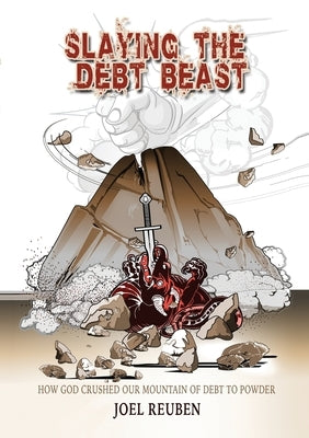 Slaying the Debt Beast: Freedom from the Bondage of Debt by Reuben, Joel