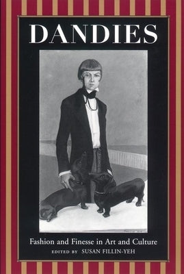 Dandies: Fashion and Finesse in Art and Culture by Fillin-Yeh, Susan
