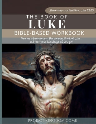 The Book of Luke I Kids Workbook to Help Children Study and Understand the Bible I Biblical quizzes for kids ages 9 and above: Bible-Base Workbook, Bi by Kariuki, Florence