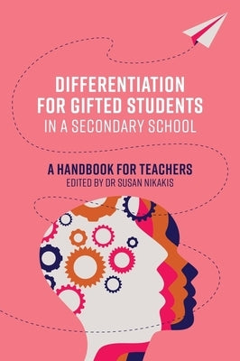 Differentiation for Gifted Students in a Secondary School: A Handbook for Teachers by Nikakis, Susan