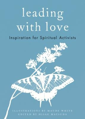 Leading with Love: Inspiration for Spiritual Activists by Matsuda, Hisae