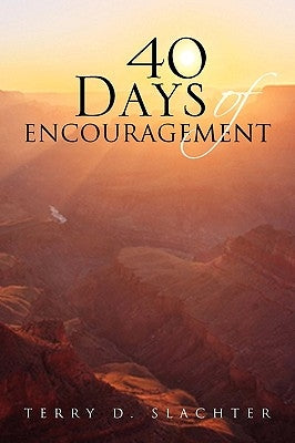 40 Days of Encouragement by Slachter, Terry D.