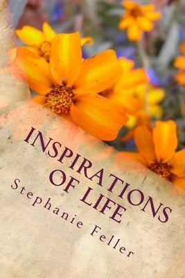 Inspirations of Life: Poetry for Relaxation by Feller, Stephanie Ann