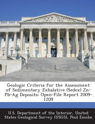 Geologic Criteria for the Assessment of Sedimentary Exhalative (Sedex) Zn-PB-AG Deposits: Open-File Report 2009-1209 by Emsbo, Poul