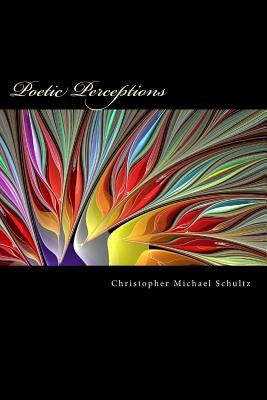 Poetic Perceptions by Schultz, Christopher M.