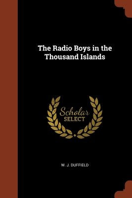 The Radio Boys in the Thousand Islands by Duffield, W. J.