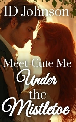 Meet-Cute Me Under the Mistletoe by Johnson, Id